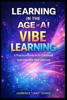 Learning in the Age of AI: A Practical Guide to AI-Enhanced Learning with Vibe Learning