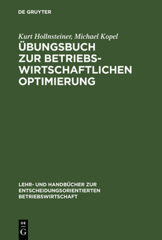 Hardcover Übungsbuch Zur Betriebswirtschaftlichen Optimierung: Aufgaben Und Lösungen Zu Stepan/Fischer. Einführung in Die Quantitative Betriebswirtschaftslehre [German] Book