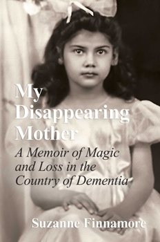 Hardcover My Disappearing Mother: A Memoir of Magic and Loss in the Country of Dementia Book