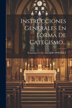Paperback Instrucciones Generales En Forma De Catecismo... [Spanish] Book