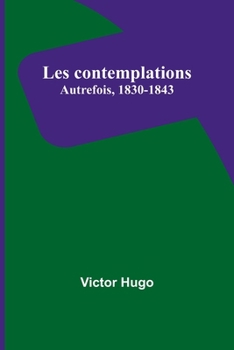 Paperback Les contemplations: Autrefois, 1830-1843 [French] Book