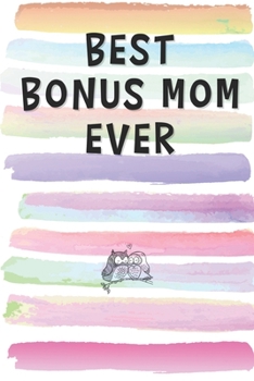Best Bonus Mom Ever: Blank Lined Notebook Journal Gift for Stepmother, Aunt, Grandmother