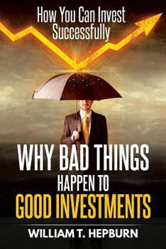 Paperback Why Bad Things Happen to Good Investments: How You Can Invest Successfully Book