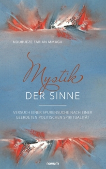 Paperback Mystik der Sinne: Versuch einer Spurensuche nach einer geerdeten politischen Spiritualität [German] Book