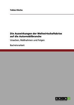 Paperback Die Auswirkungen der Weltwirtschaftskrise auf die Automobilbranche: Ursachen, Maßnahmen und Folgen [German] Book