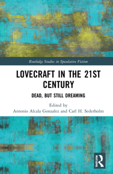 Lovecraft in the 21st Century: Dead, But Still Dreaming - Book  of the Routledge Studies in Speculative Fiction
