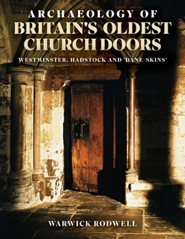 Paperback Archaeology of Britain's Oldest Church Doors: Westminster, Hadstock and 'Dane-Skins' Book