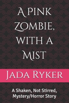 Paperback A Pink Zombie, with a Mist: A Shaken, Not Stirred, Mystery/Horror Story Book