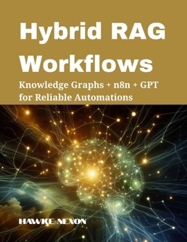 Paperback Hybrid RAG Workflows: Knowledge Graphs + n8n + GPT for Reliable Automations Book