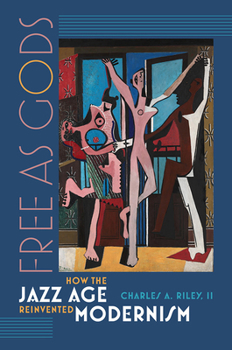 Hardcover Free as Gods: How the Jazz Age Reinvented Modernism Book