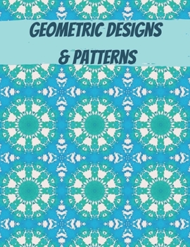 Paperback Geometric Designs and Patterns: Geometric Coloring Book for Adults, Relaxation Stress Relieving Designs, Gorgeous Geometrics Pattern, Unique and Beaut Book