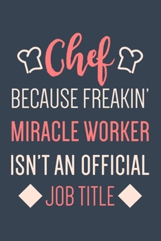 Paperback Chef Miracle Worker Journal: Chef Notebook With Lined Pages, Perfect For Taking Notes & Journaling, Funny Chef Gifts. Book