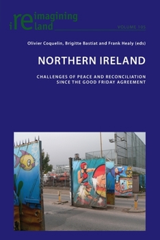 Northern Ireland: Challenges of Peace and Reconciliation Since the Good Friday Agreement
