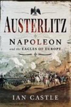 Paperback Austerlitz: Napoleon and the Eagles of Europe Book