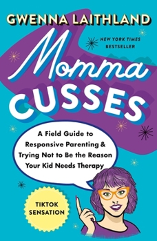 Paperback Momma Cusses: A Field Guide to Responsive Parenting & Trying Not to Be the Reason Your Kid Needs Therapy Book