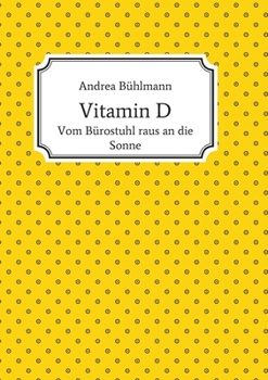 Vitamin D: Vom Bürostuhl raus an die Sonne (German Edition)