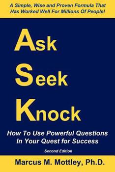 Paperback Ask, Seek, Knock!: How To Use Powerful Questions In Your Quest For Success Book