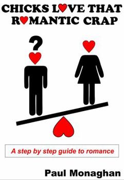 Paperback Chicks Love That Romantic Crap: A Step by Step Guide To Romance Book
