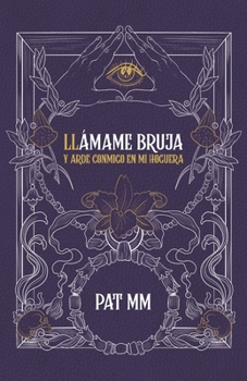 Paperback Llámame bruja: Y arde conmigo en mi hoguera [Spanish] Book