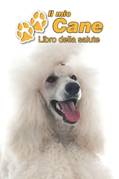 Il mio cane Libro della salute: Barbone | 109 Pagine | Dimensioni 15cm x 23cm A5 | Quaderno da compilare per le vaccinazioni, visite veterinarie, ... cani | Libretto | Taccuino (Italian Edition)