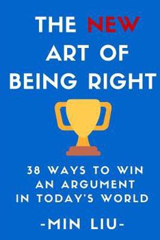 Paperback The NEW Art of Being Right: 38 Ways To Win An Argument In Today's World Book