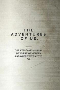 Paperback The Adventures of Us: Our keepsake journal of where we've been and where we want to go. Book