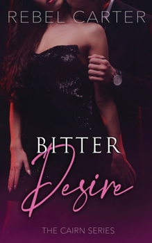 Bitter Desire: The Cairn Series - Book #3 of the Cairn