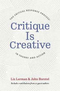 Paperback Critique Is Creative: The Critical Response Process(r) in Theory and Action Book