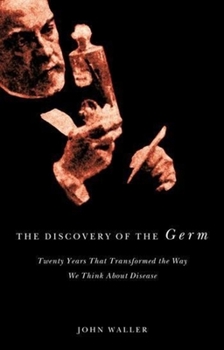 Hardcover The Discovery of the Germ: Twenty Years That Transformed the Way We Think about Disease Book