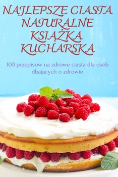 Paperback Najlepsze Ciasta Naturalne [Polish] Book