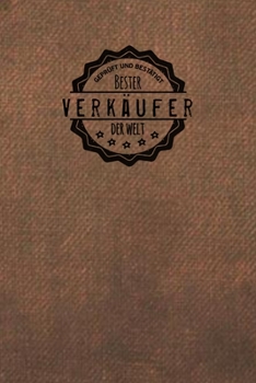 Gepr�ft und Best�tigt bester Verk�ufer der Welt: Notizbuch f�r den Mann, der in der Verk�uf Branche arbeitet Geschenkidee Geschenke Geschenk