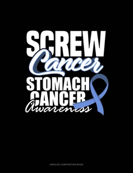 Paperback Screw Cancer - Stomach Cancer Awareness: Unruled Composition Book