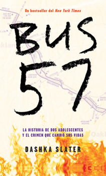 El Bus 57: La historia real de dos adolescentes y el crimen que cambió sus vidas / The 57 Bus: A True Story of Two Teenagers and the Crime