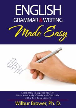 Paperback English Grammar and Writing Made Easy: Learn how to express yourself more accurately, concisely and clearly with a few easy lessons Book