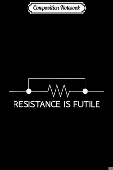 Paperback Composition Notebook: Resistance is Futile Science Nerd Journal/Notebook Blank Lined Ruled 6x9 100 Pages Book