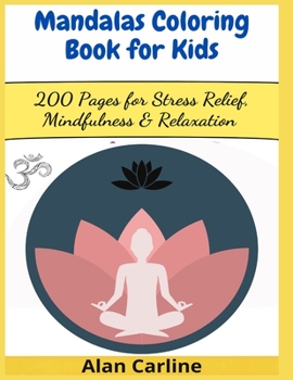 Mandalas Coloring Book for Kids: 200 Pages for Stress Relief, Mindfulness & Relaxation