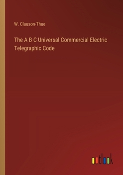 Paperback The A B C Universal Commercial Electric Telegraphic Code Book