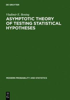 Hardcover Asymptotic Theory of Testing Statistical Hypotheses: Efficient Statistics, Optimality, Power Loss, and Deficiency (Modern Probability and Statistics) Book