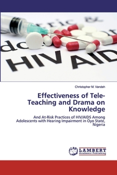 Effectiveness of Tele-Teaching and Drama on Knowledge: And At-Risk Practices of HIV/AIDS Among Adolescents with Hearing Impairment in Oyo State, Nigeria