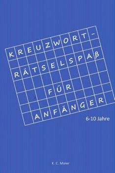 Paperback Kreuzworträtselspaß für Anfänger: 6-10 Jahre [German] Book