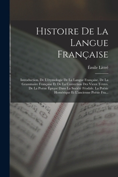 Paperback Histoire De La Langue Française: Introduction. De L'étymologie De La Langue Française, De La Grammaire Française Et De La Correction Des Vieux Textes. [French] Book