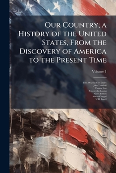 Our Country: A Household History for All Readers, from the Discovery of America to the One Hundredth Anniversary of the Declaration of Independence Volume 1