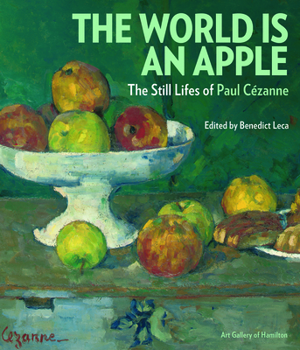 The World is an Apple: The Still Lifes of Paul Cezanne
