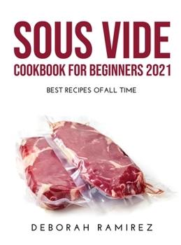 Hardcover Sous Vide Cookbook for Beginners 2021: Best Recipes Ofall Time Book