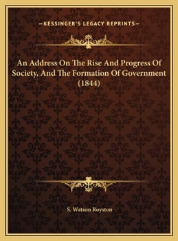 Hardcover An Address On The Rise And Progress Of Society, And The Formation Of Government (1844) Book