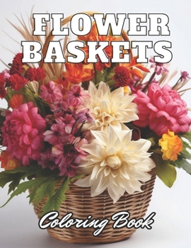 Paperback Flower Baskets Coloring Book: eautiful and High-Quality Design To Relax and Enjoy Book