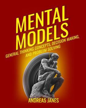 Paperback Mental Models: General Thinking Concepts, Decision Making And Problem Solving Book