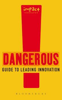 Paperback Dangerous Guide to Leading Innovation: How You Can Turn Your Team Into an Innovation Force: Impact Innovation Book