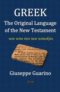 Greek, the Original Language of the New Testament: new wine into new wineskins