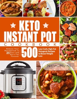 Paperback Keto Instant Pot Cookbook: Reboot Your Metabolism in 21 Days and Burn Fat Forever 500 Low-Carb, High-Fat Ketogenic Recipes to Boost Weight Loss Book